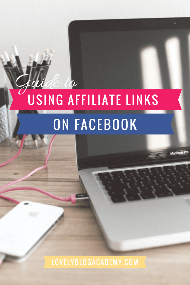 guide to using affiliate links on facebook: are they allowed? Can we use them on pages? Can we use them in adverts? Find out at LovelyBlogAcademy.com